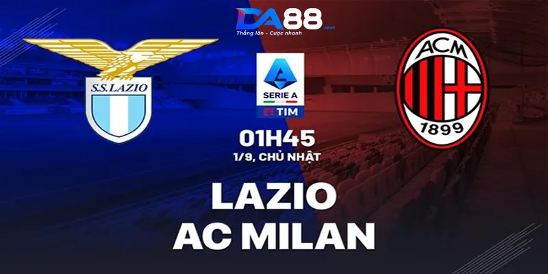 Phân tích phong độ của hai câu lạc bộ Lazio vs Milan ngày 01/09/2024 lúc 01h45